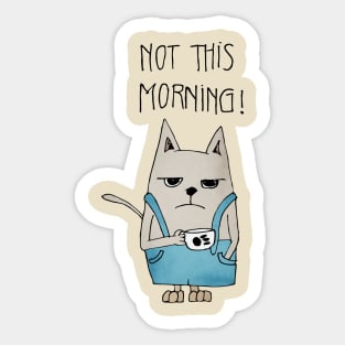 Not this morning Sticker